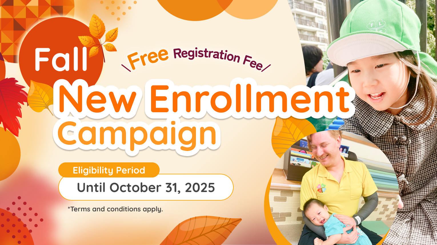 Free Registration Fee! Fall New Enrollment Campaign Eligibility Period: Until October 31, 2025 *Terms and conditions apply.